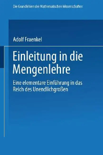 Einleitung in Die Mengenlehre: Eine Elementare Einführung in Das Reich Des Unendlichgrossen by Adolf Fraenkel