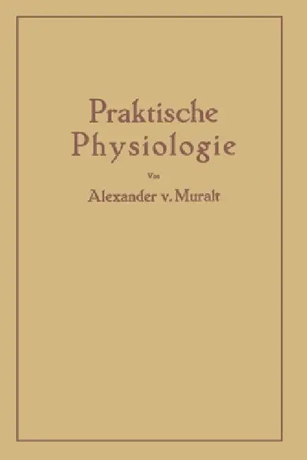 Einführung in die Praktische Physiologie by Alexander V. Muralt