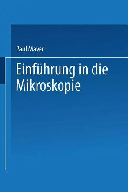 Einführung in Die Mikroskopie by Paul Mayer
