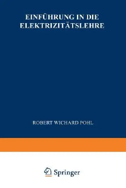 Einführung in Die Elektrizitätslehre by Robert Wichard Pohl