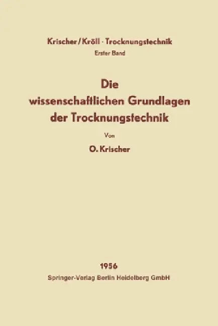 Die wissenschaftlichen Grundlagen der Trocknungstechnik by Otto Krischer, Karl Kröll