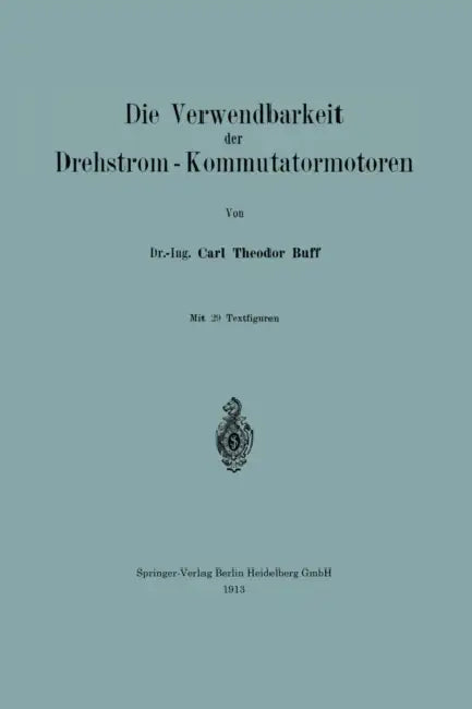 Die Verwendbarkeit Der Drehstrom -- Kommutatormotoren by Carl Theodor Buff
