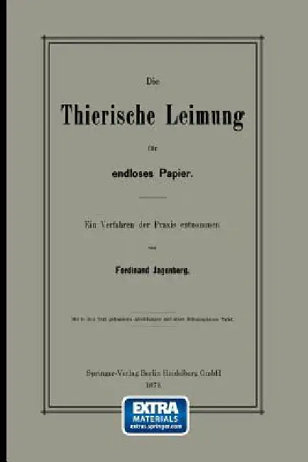 Die Thierische Leimung Für Endloses Papier: Ein Verfahren Der PRAXIS Entnommen by Ferdinand Jagenberg