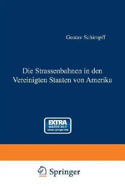 Die Strassenbahnen in Den Vereinigten Staaten Von Amerika by Gustav Schimpff