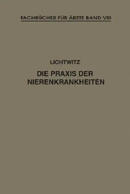 Die PRAXIS Der Nierenkrankheiten by Leopold Lichtwitz