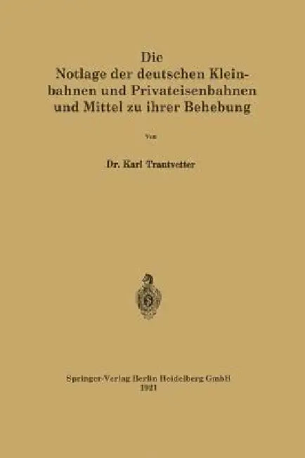 Die Notlage Der Deutschen Kleinbahnen Und Privateisenbahnen Und Mittel Zu Ihrer Behebung by Karl Trautvetter