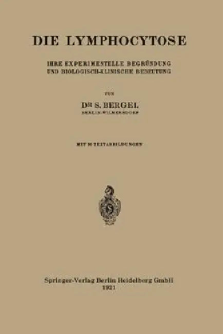Die Lymphocytose: Ihre Experimentelle Begründung Und Biologisch-Klinische Bedeutung by Salo Bergel