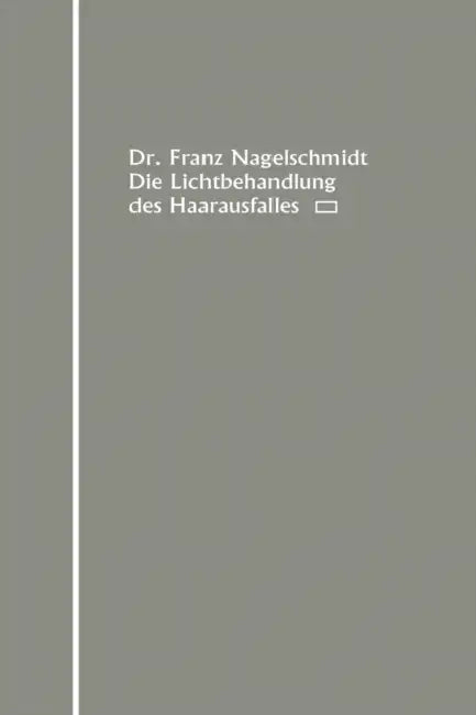 Die Lichtbehandlung Des Haarausfalles by Franz Nagelschmidt