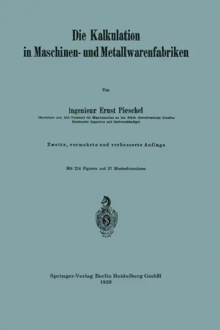 Die Kalkulation in Maschinen- Und Metallwarenfabriken by Ernst Pieschel