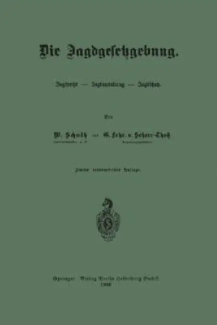 Die Jagdgesetzgebung: Jagdrecht -- Jagdausübung -- Jagdschutz by Wilhelm Schultz, Günther Frhr Von Scherr-Thoß