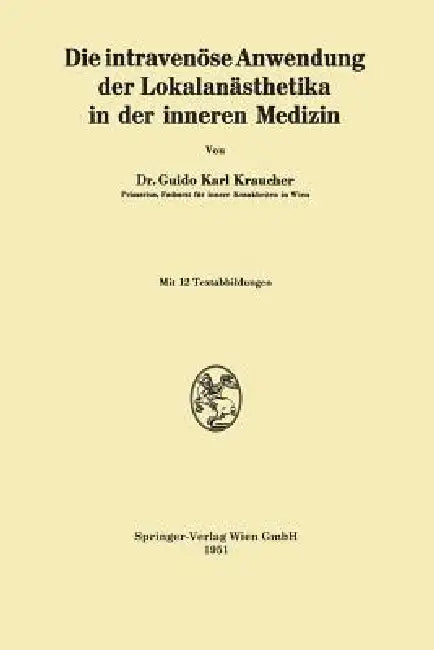 Die Intravenöse Anwendung Der Lokalanästhetika in Der Inneren Medizin by Guido Karl Kraucher
