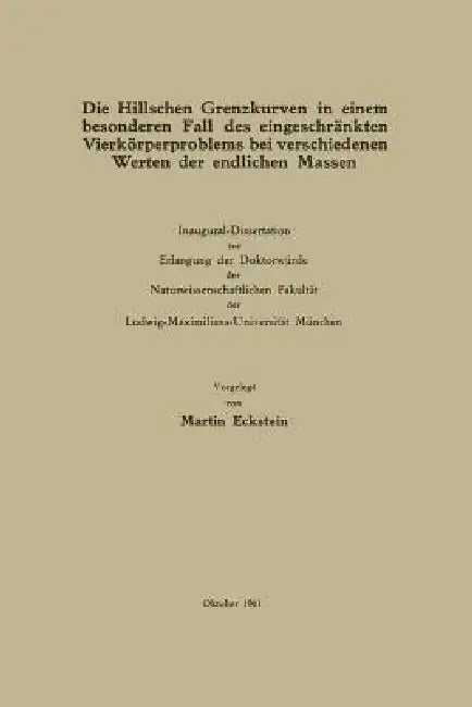 Die Hillschen Grenzkurven in Einem Besonderen Fall Des Eingeschränkten Vierkörperproblems Bei Verschiedenen Werten Der Endlichen Massen by Martin Eckstein