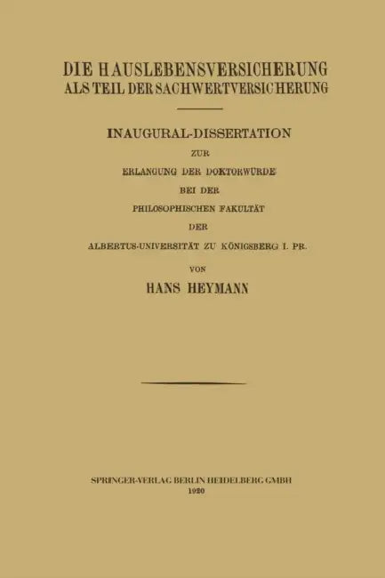 Die Hauslebensversicherung ALS Teil Der Sachwertversicherung by Hans Heymann