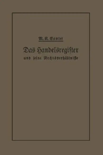 Das Handelsregister Und Seine Rechtsverhältnisse: In Kurzgefaßter Darstellung Für Juristen Und Kaufleute by M. Karl Samter