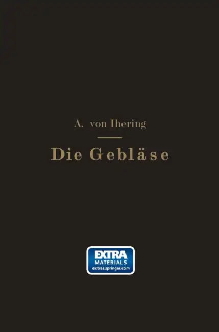 Die Gebläse: Bau Und Berechnung Der Maschinen Zur Bewegung, Verdichtung Und Verdünnung Der Luft by Albrecht Von Ihering