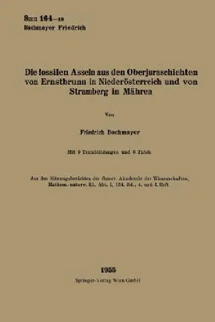 Die Fossilen Asseln Aus Den Oberjuraschichten Von Ernstbrunn in Niederösterreich Und Von Stramberg in Mähren by Friedrich Bachmayer