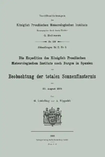 Die Expedition Des Königlich Preußischen Meteorologischen Instituts Nach Burgos in Spanien Zur Beobachtung Der Totalen Sonnenfinsternis Am 30. August by Georg Lüdeling, Alfred Nippoldt