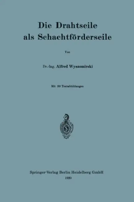 Die Drahtseile ALS Schachtförderseile by Alfred Wyszomirski