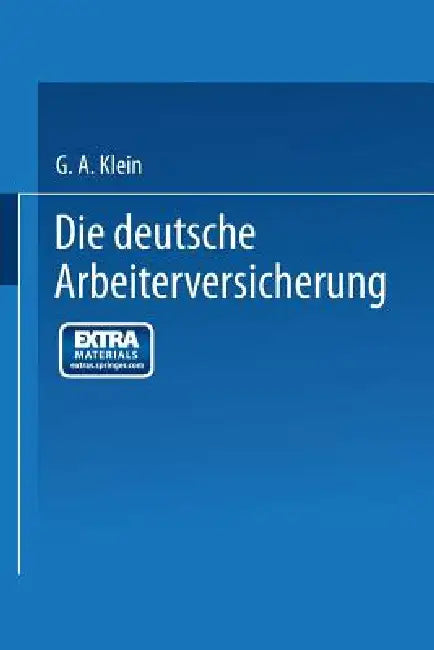 Die Deutsche Arbeiterversicherung by G. A. Klein