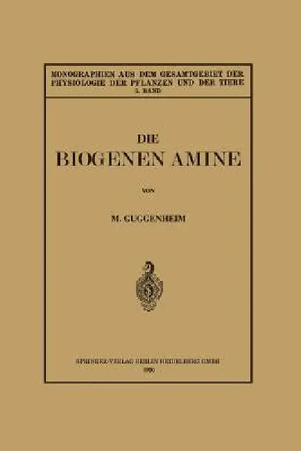 Die Biogenen Amine Und Ihre Bedeutung Für Die Physiologie Und Pathologie Des Pflanzlichen Und Tierischen Stoffwechsels by Markus Guggenheim