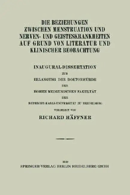 Die Beziehungen Zwischen Menstruation Und Nerven- Und Geisteskrankheiten Auf Grund Von Literatur Und Klinischer Beobachtung: Inaugural-Dissertation Zu by Richard Häffner