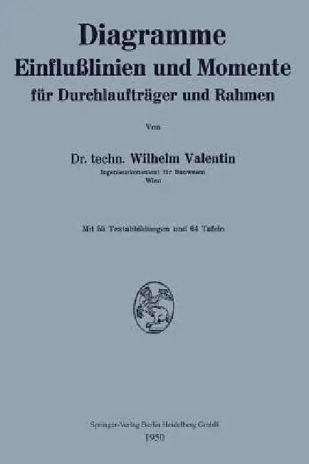 Diagramme Einflußlinien Und Momente Für Durchlaufträger Und Rahmen by Wilhelm Valentin