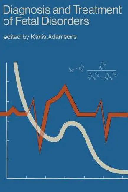Diagnosis and Treatment of Fetal Disorders: Proceedings of the International Symposium on Diagnosis and Treatment of Disorders Affecting the Intrauter by Karlis Adamsons