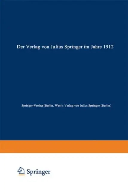 Der Verlag Von Julius Springer Im Jahre 1912: Ein Bibliographischer Jahresbericht by Springer-Verlag (Berlin West), Verlag Von Julius Springer (Berlin)