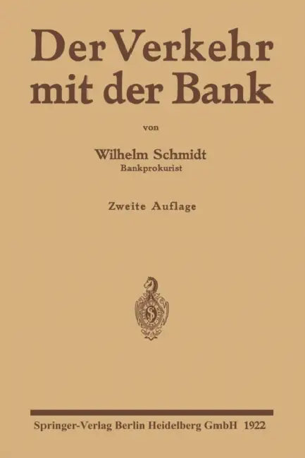 Der Verkehr Mit Der Bank: Eine Anleitung Zur Benutzung Des Bankkontos Zur Prüfung Von Wechsel-, Effekten- Und Devisenabrechnungen Sowie Kontoauszügen by Wilhelm Schmidt