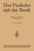 Der Verkehr Mit Der Bank: Eine Anleitung Zur Benutzung Des Bankkontos Zur Prüfung Von Wechsel-, Effekten- Und Devisenabrechnungen Sowie Kontoauszügen by Wilhelm Schmidt