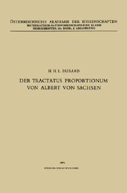 Der Tractatus Proportionum von Albert von Sachsen by Na Albertus, Hubertus L. L. Busard, Österreichische Akademie Der Wissenscha