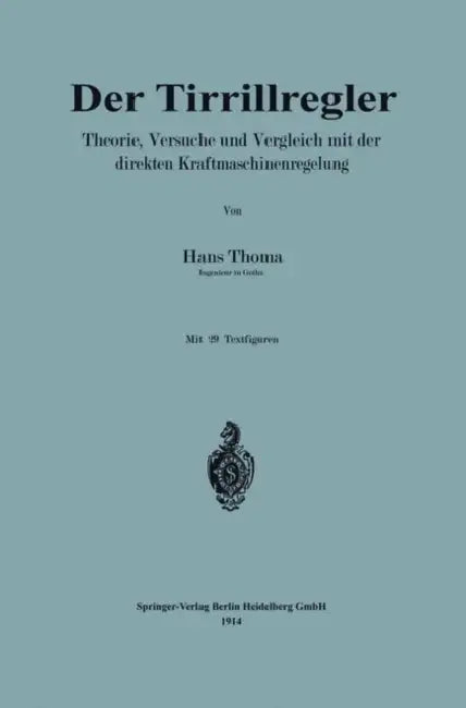 Der Tirrillregler: Theorie, Versuche Und Vergleich Mit Der Direkten Kraftmaschinenregelung by Hans Thoma