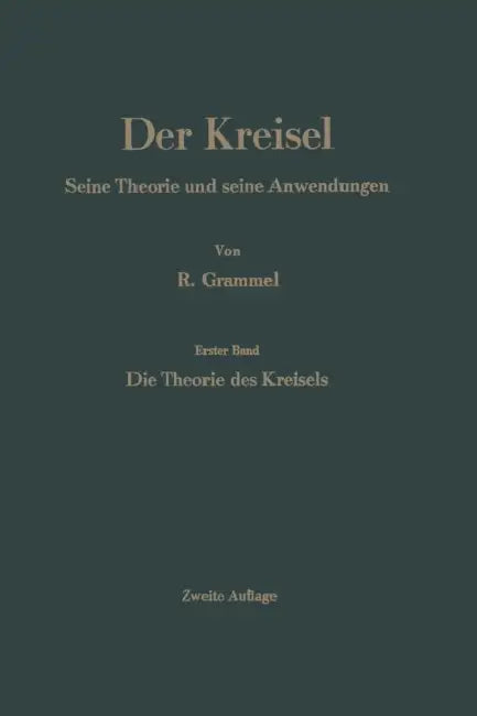 Der Kreisel: Seine Theorie Und Seine Anwendungen by Richard Grammel