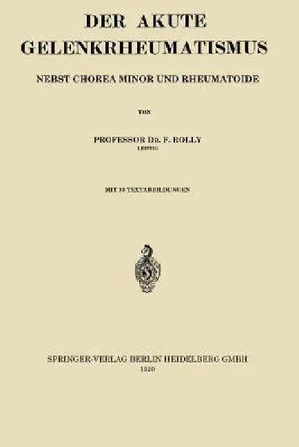 Der Akute Gelenkrheumatismus: Nebst Chorea Minor Und Rheumatoide by Friedrich Rolly