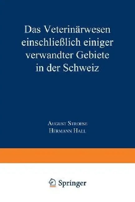 Das Veterinärwesen Einschließlich Einiger Verwandter Gebiete in Der Schweiz: Nach Berichten Des Kaiserlichen Generalkonsulats in Zürich Und Anderen Qu by Hermann Hall