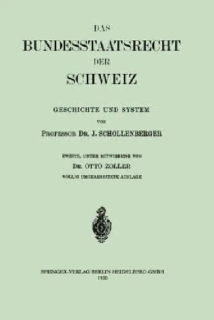 Das Bundesstaatsrecht Der Schweiz: Geschichte Und System by Johann Jacob Schollenberger, Otto Zoller