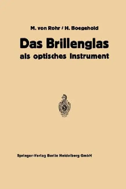 Das Brillenglas: ALS Optisches Instrument by Moritz Von Rohr, Hans Boegehold, Hans Hartinger