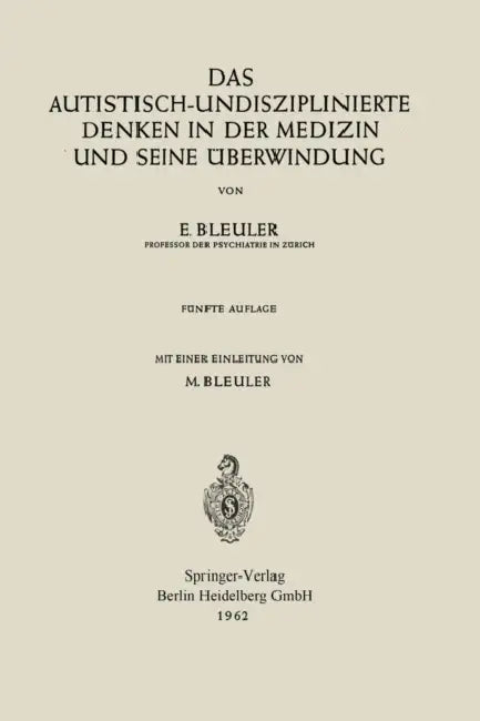 Das Autistisch-Undisziplinierte Denken in Der Medizin Und Seine Überwindung by Eugen Bleuler, Manfred Bleuler