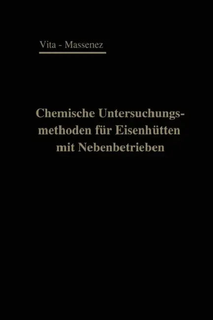 Chemische Untersuchungsmethoden Für Eisenhütten Und Deren Nebenbetriebe: Eine Sammlung Praktisch Erprobter Arbeitsverfahren by Albert Vita, Carl Massenez