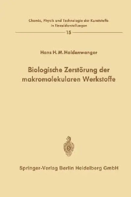 Biologische Zerstörung Der Makromolekularen Werkstoffe by Hans H. M. Haldenwanger