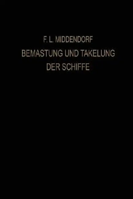 Bemastung Und Takelung Der Schiffe by Friedrich Ludwig Middendorf