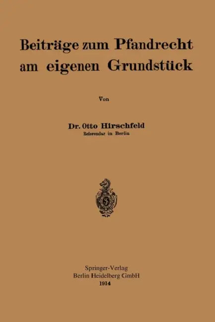 Beiträge Zum Pfandrecht Am Eigenen Grundstück by Otto Hirschfeld