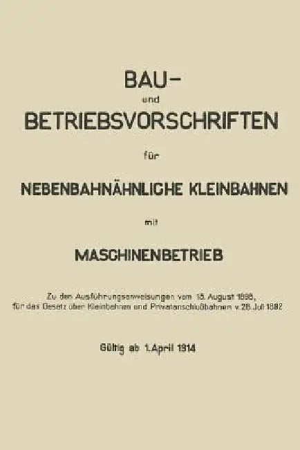 Bau- Und Betriebsvorschriften Für Nebenbahnähnliche Kleinbahnen Mit Maschinenbetrieb by Springer Berlin