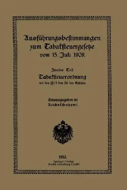 Ausführungsbestimmungen Zum Tabaksteuergesetze Vom 15. Juli 1909: Zweiter Teil: Tabaksteuerordnung by Reichsschatzam Reichsschatzamt
