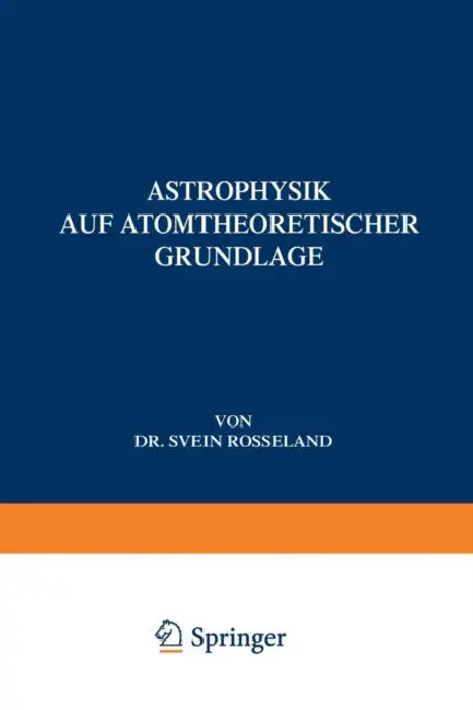 Astrophysik: Auf Atomtheoretischer Grundlage by Svein Rosseland