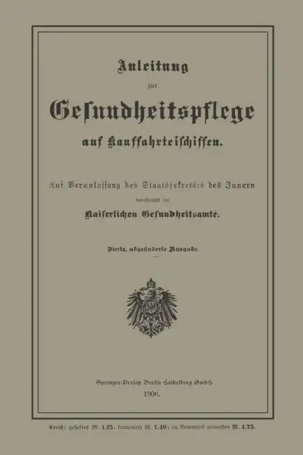 Anleitung Zur Gesundheitspflege Auf Kauffahrteischiffen: Auf Veranlassung Des Staatssekretärs Des Innern by Kaiserlichen Gelundheitsamte