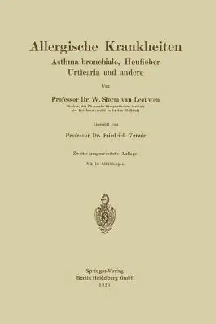 Allergische Krankheiten: Asthma Bronchiale, Heufieber Urticaria Und Andere by W. Storm Van Leeuwen, Friedrich Verzár