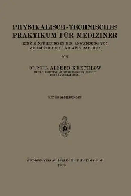 Physikalisch-Technisches Praktikum Für Mediziner: Eine Einführung in Die Anwendung Von Messmethoden Und Apparaturen by Alfred Krethlow, August Hagenbach