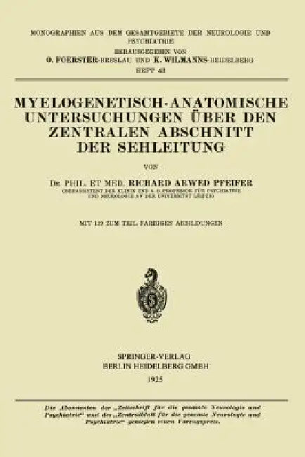 Myelogenetisch-Anatomische Untersuchungen Über Den Zentralen Abschnitt Der Sehleitung by Richard Arwed Pfeifer