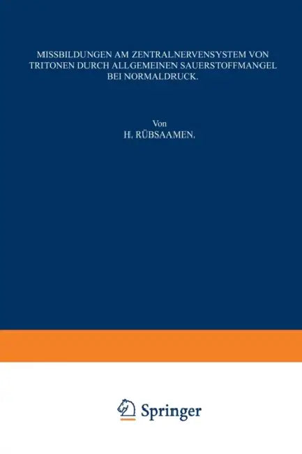 Missbildungen am Zentralnervensystem von Tritonen durch Allgemeinen Sauerstoffmangel bei Normaldruck by Heinz Rübsaamen